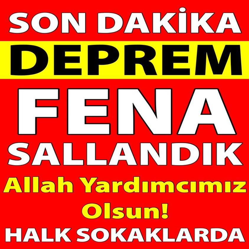 DEPREM FENA SALLANDIK ALLAH YARDIMCIMIZ OLSUN