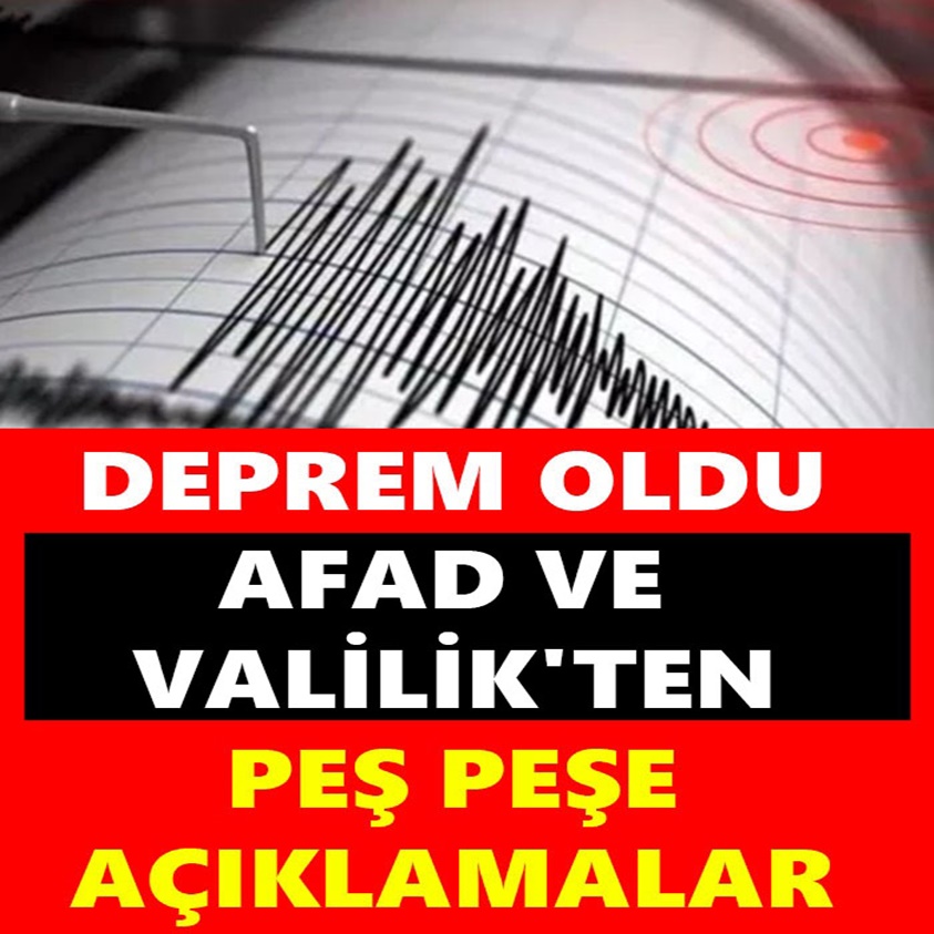 DEPREM OLDU AFAD VE VALİLİK'TEN AÇIKLAMALAR 