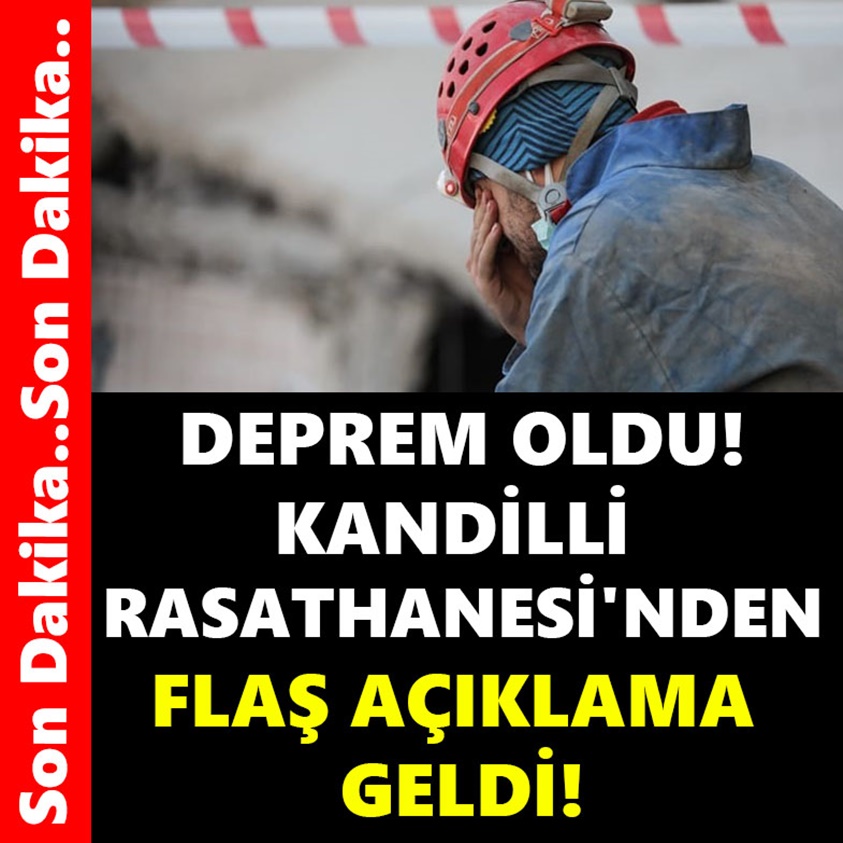 DEPREM OLDU KANDİLLİ RASATHANESİ'NDEN FLAŞ AÇIKLAMA GELDİ