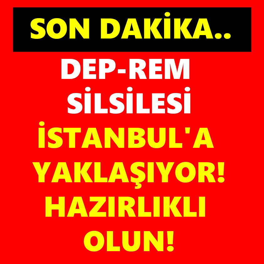 DEPREM SİLSİLESİ İSTANBUL'A YAKLAŞIYOR HAZIRLIKLI OLUN!