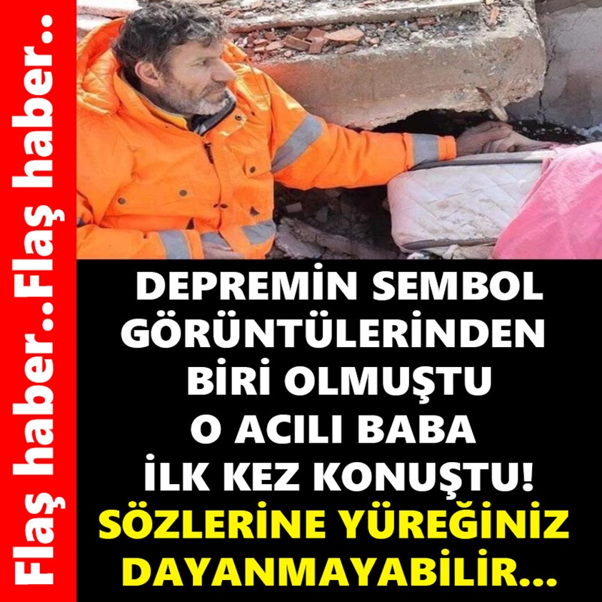 DEPREMİN SEMBOL GÖRÜNTÜLERİNDEN BİRİ OLMUŞTU O ACILI BABA İLK KEZ KONUŞTU!