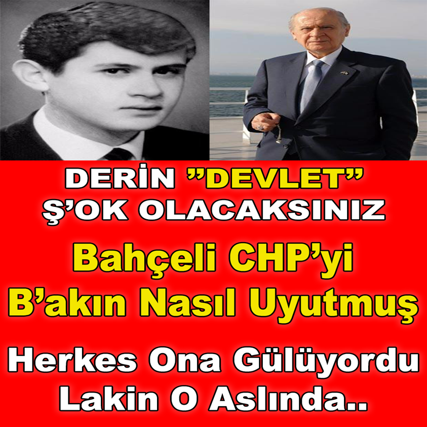 DERİN DEVLET ŞOK OLACAKSINIZ BAHÇELİ CHP'Yİ BAKIN NASIL UYUTMUŞ 