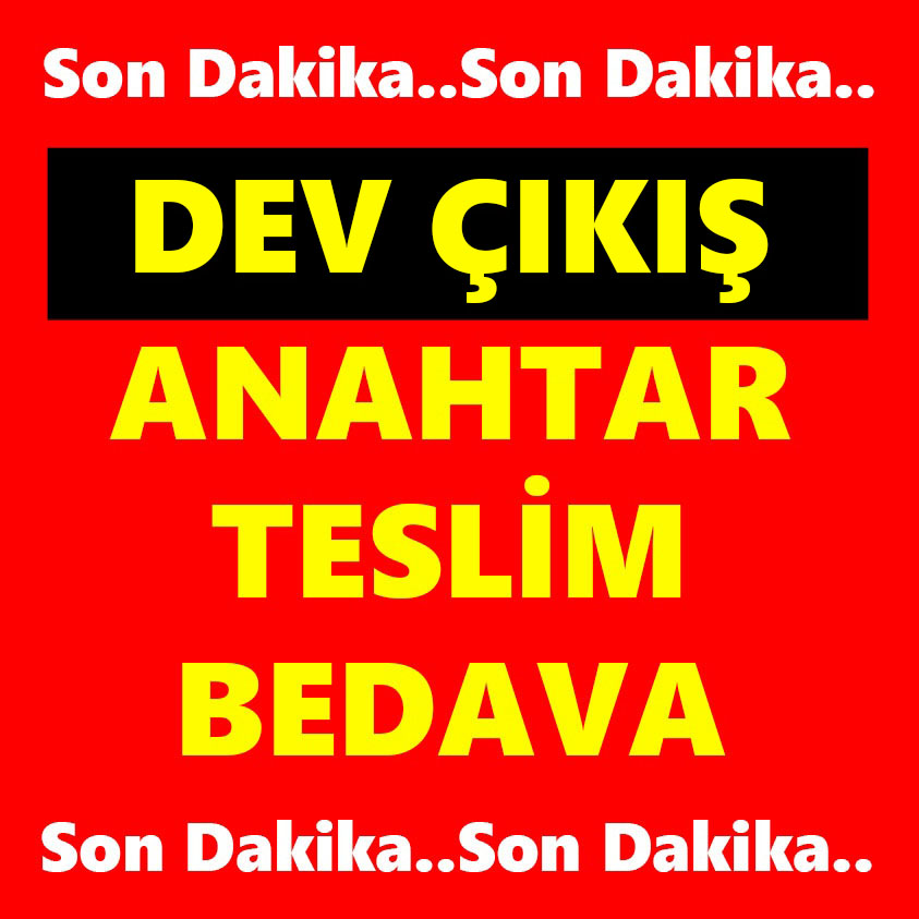 DEV ÇIKIŞ ANAHTAR TESLİM BEDAVA