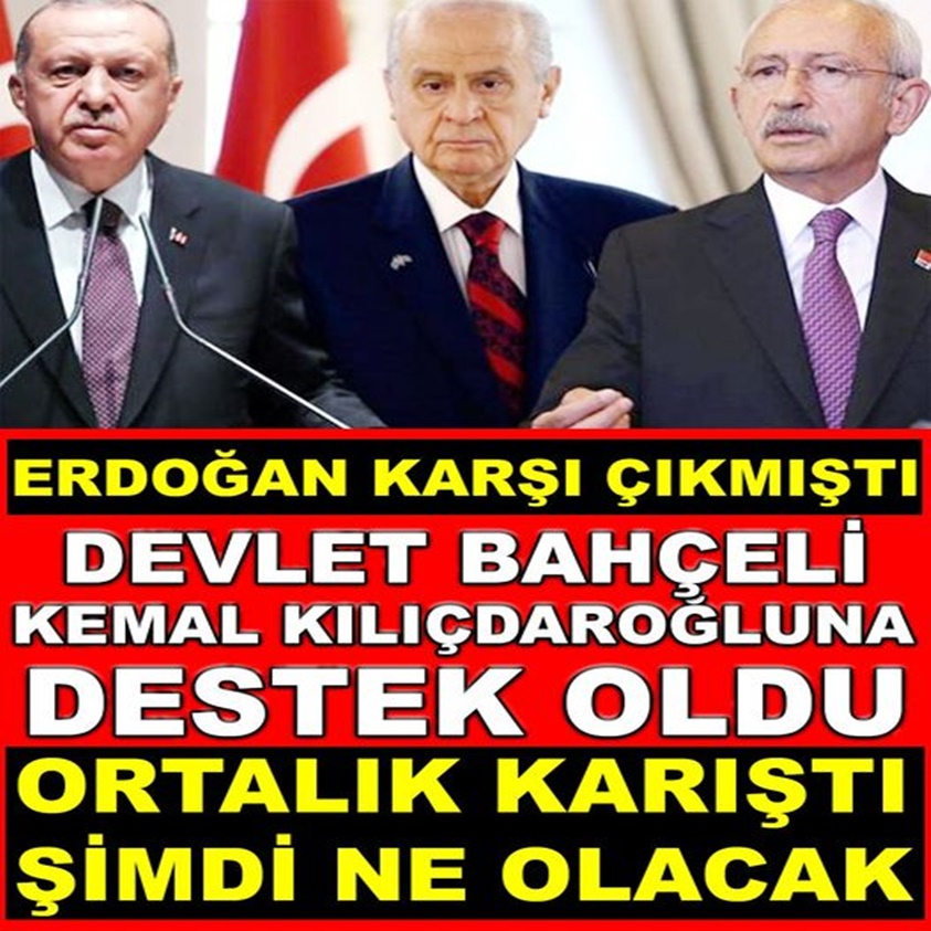 DEVLET BAHÇELİ KEMAL KILIÇDAROĞLUNA DESTEK OLDU 