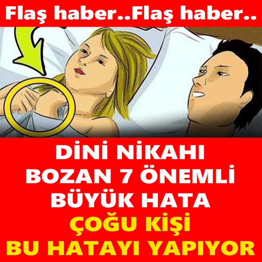 DİNİ NİKAHI BOZAN 7 ÖNEMLİ BÜYÜK HATA