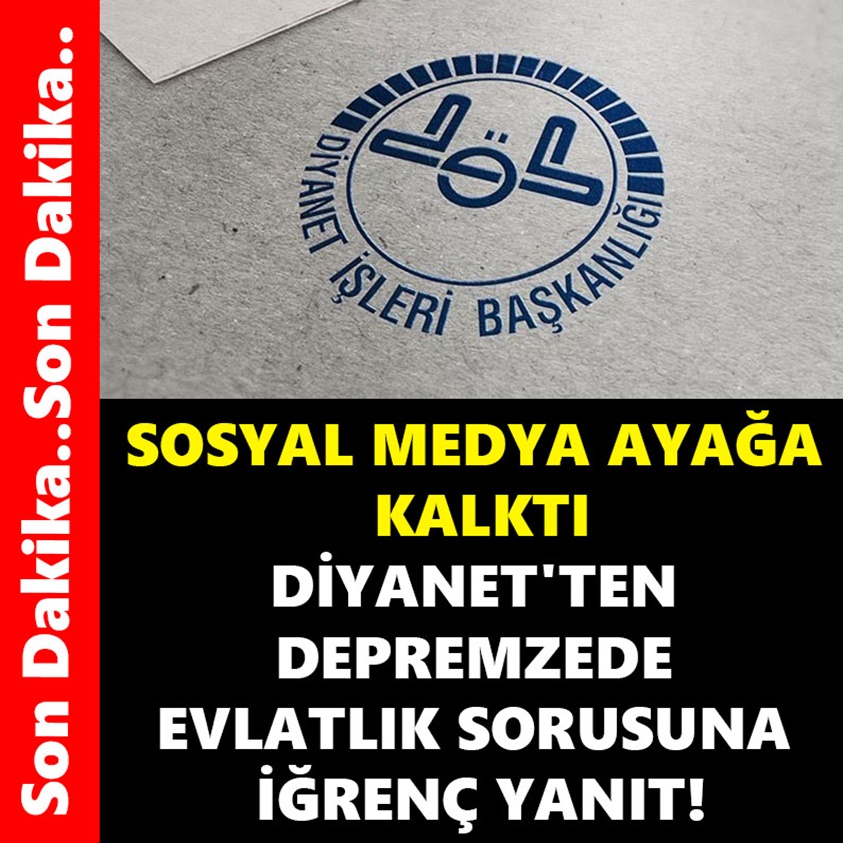 DİYANET'TEN DEPREMZEDE EVLATLIK SORUSUNA İĞRENÇ YANIT