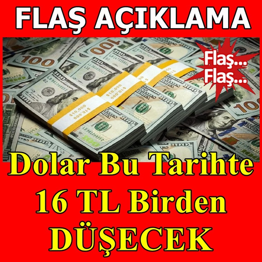 DOLAR BU TARİHTE 16 TL BİRDEN DÜŞECEK