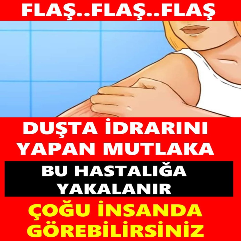 DUŞTA İDRARINI YAPAN MUTLAKA BU HASTALIĞA YAKALANIR