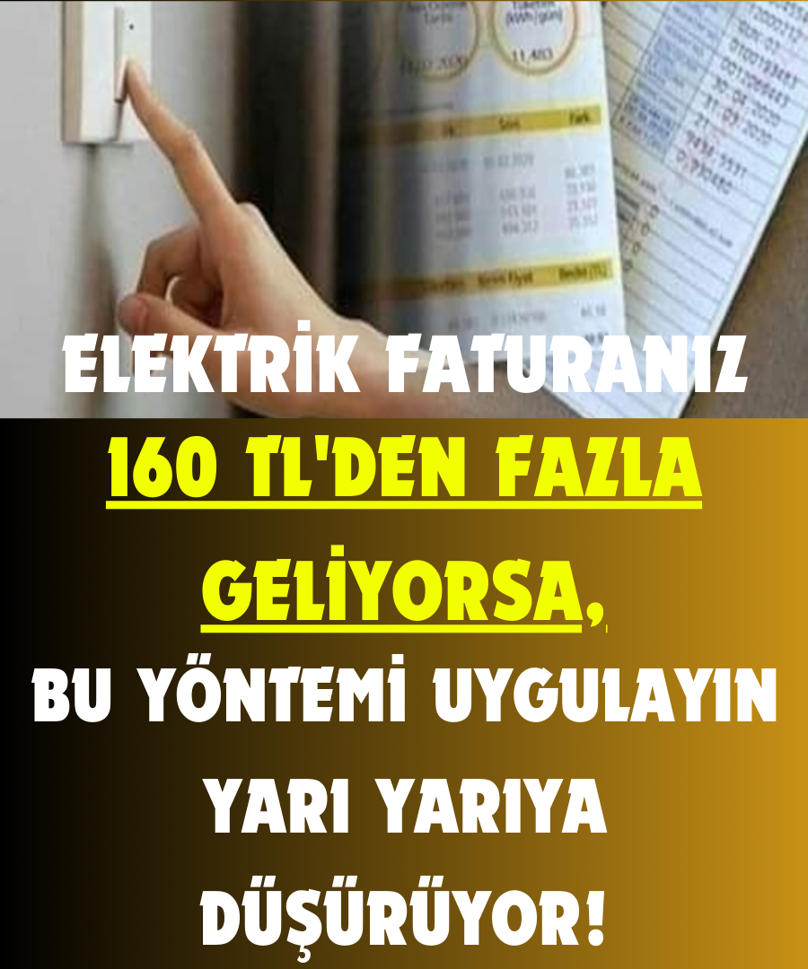 Elektrik Faturanız 160 TL'den Fazla Geliyor Bu Yöntemi Uygulayın