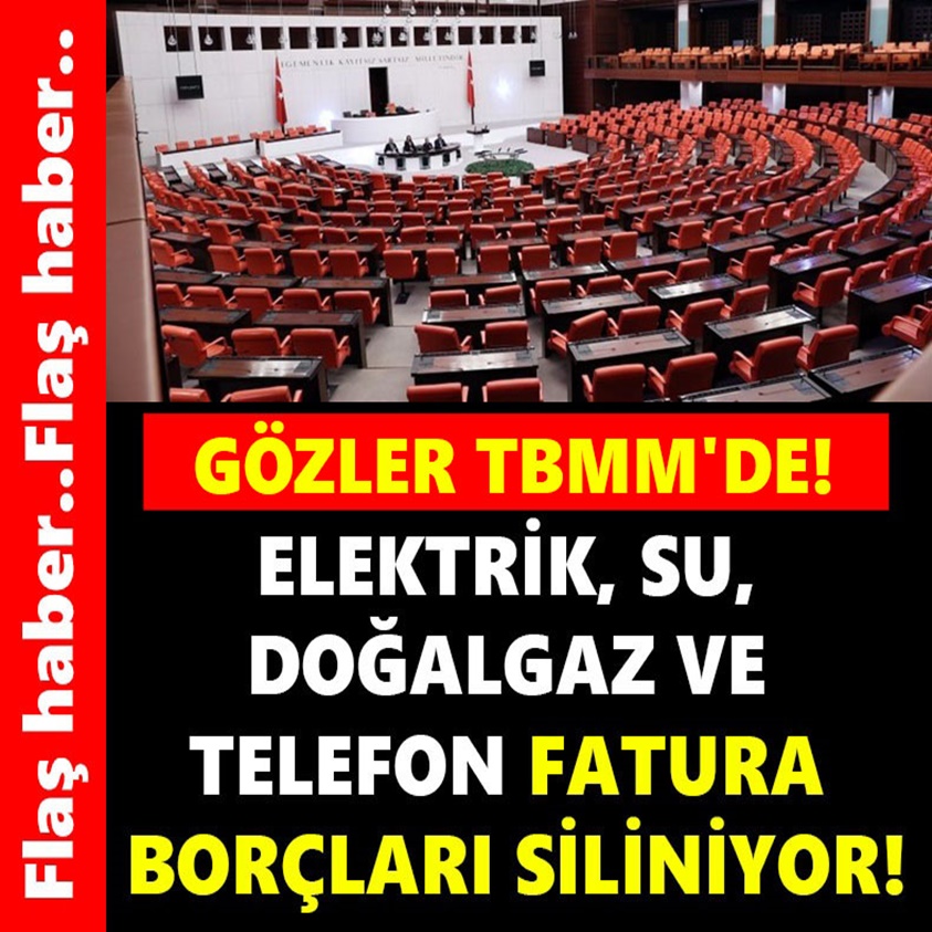 ELEKTRİK,SU, DOĞALGAZ VE TELEFON FATURA BORÇLARI SİLİNİYOR