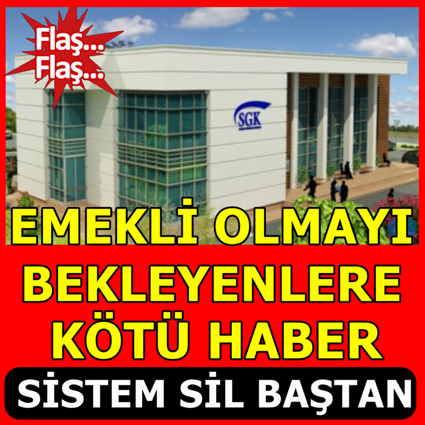 EMEKLİ OLMAYI BEKLEYENLERE KÖTÜ HABER