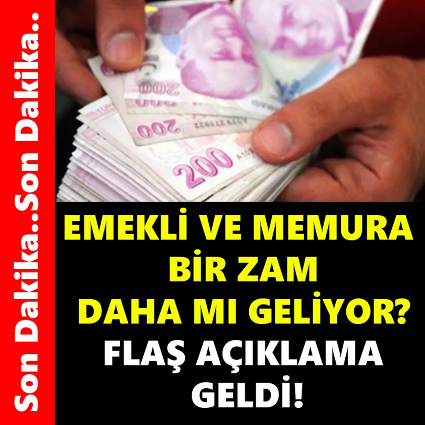 EMEKLİ VE MEMURA BİR ZAM DAHA MI GELİYOR ?