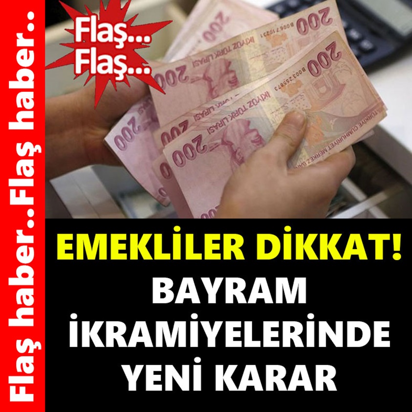 EMEKLİLER DİKKAT! BAYRAM İKRAMİYELERİNDE YENİ KARAR