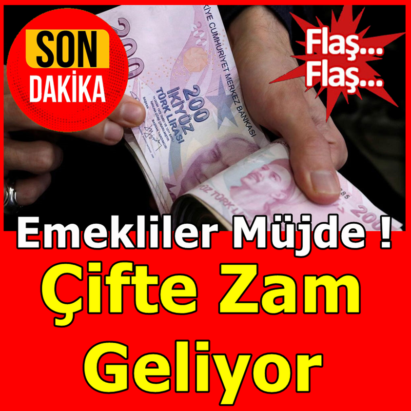 EMEKLİLER MÜJDE ÇİFTE ZAM GELİYOR