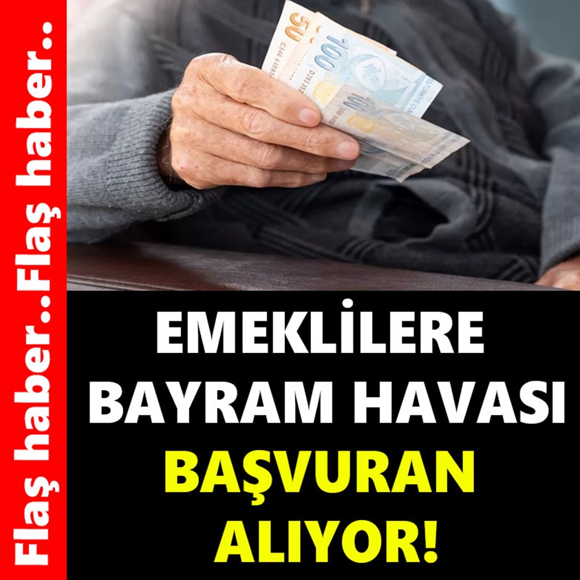 EMEKLİLERE BAYRAM HAVASI BAŞVURAN ALIYOR!