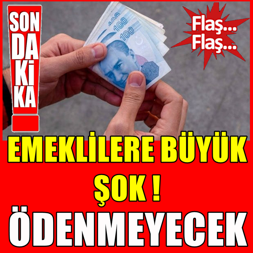 EMEKLİLERE BÜYÜK ŞOK ÖDENMEYECEK