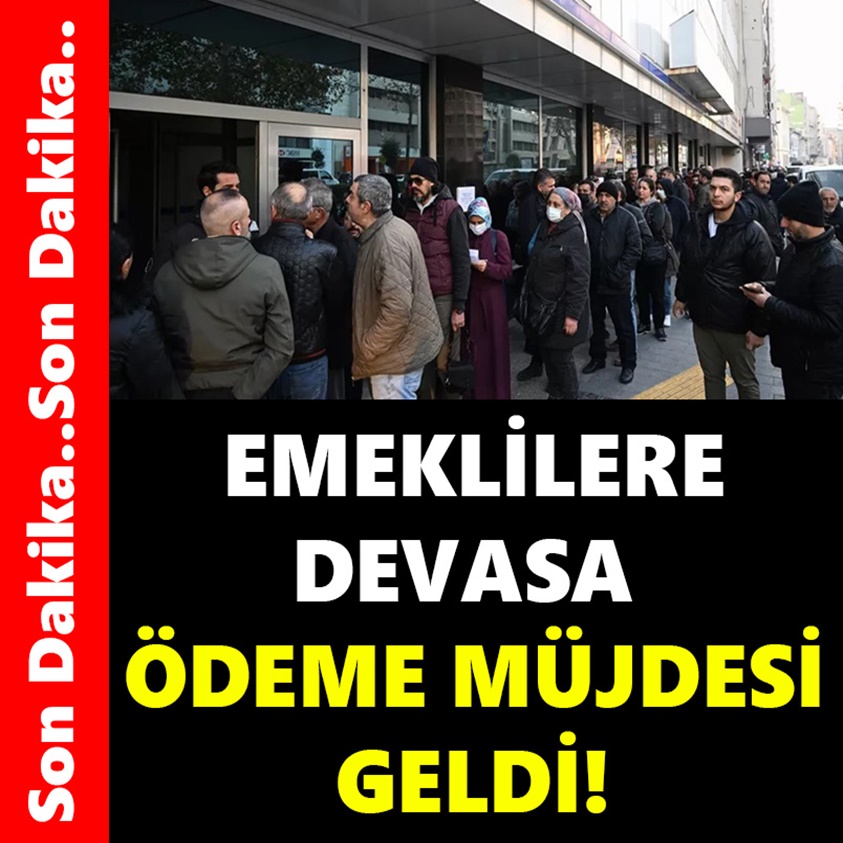 EMEKLİLERE DEVASA ÖDEME MÜJDESİ GELDİ