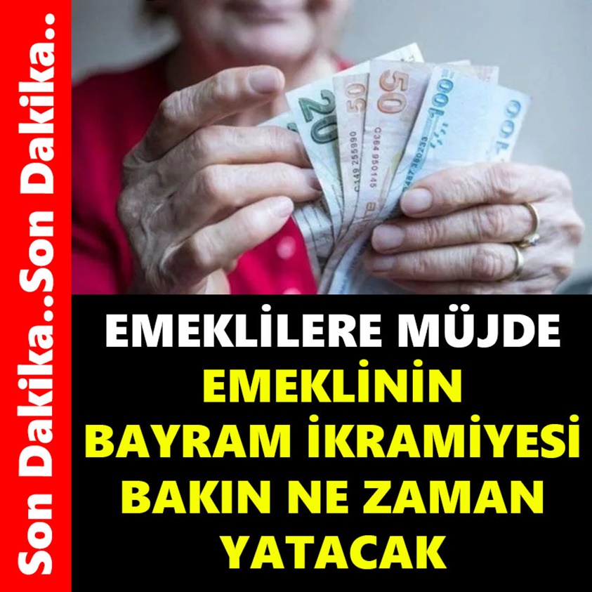 EMEKLİLERE MÜJDE EMEKLİNİN BAYRAM İKRAMİYESİ BAKIN NE ZAMAN YATACAK