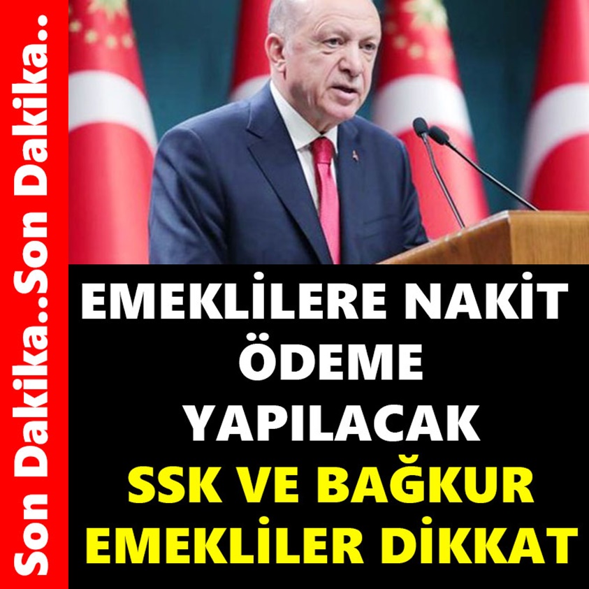 EMEKLİLERE NAKİT ÖDEME YAPILACAK SSK VE BAĞKUR EMEKLİLER DİKKAT