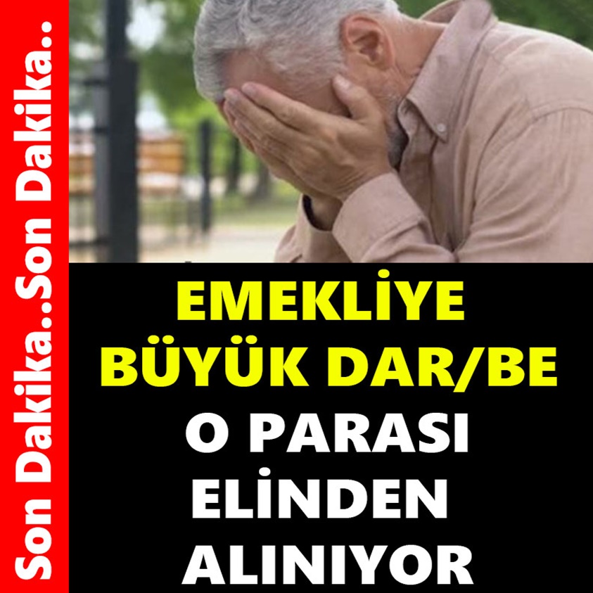 EMEKLİYE BÜYÜK DAR/BE O PARASI ELİNDEN ALINIYOR