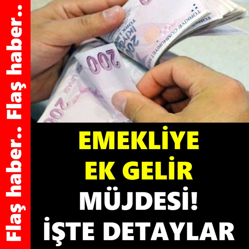 EMEKLİYE EK GELİR MÜJDESİ İŞTE DETAYLAR!