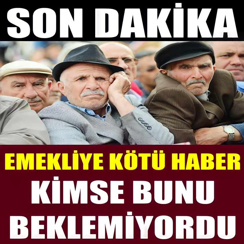 EMEKLİYE KÖTÜ HABER KİMSE BUNU BEKLEMİYORDU