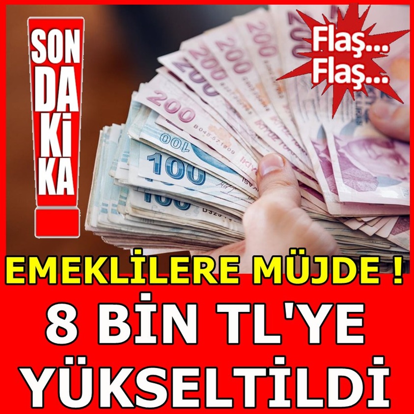 EMEKLİYE MÜJDE.. 8 BİN TL'YE YÜKSELTİLDİ