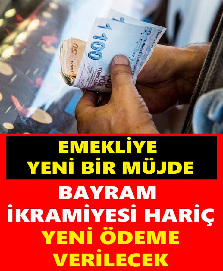 Emekliye yeni bir müjde bayram ikramiyesi hariç yeni ödeme verilecek