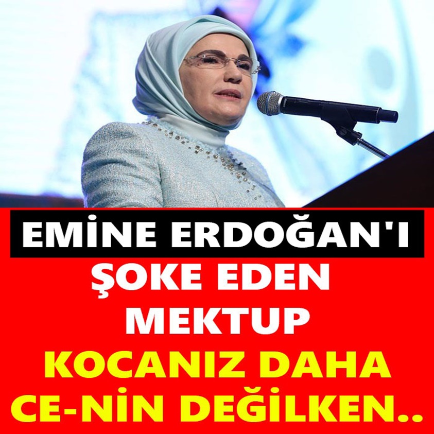 EMİNE ERDOĞAN'I ŞOKE EDEN MEKTUP KOCANIZ DAHA CE-NİN DEĞİLKEN