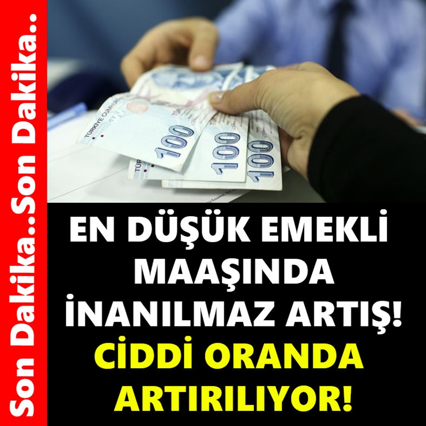 EN DÜŞÜK EMEKLİ MAAŞINDA İNANILMAZ ARTIŞ!