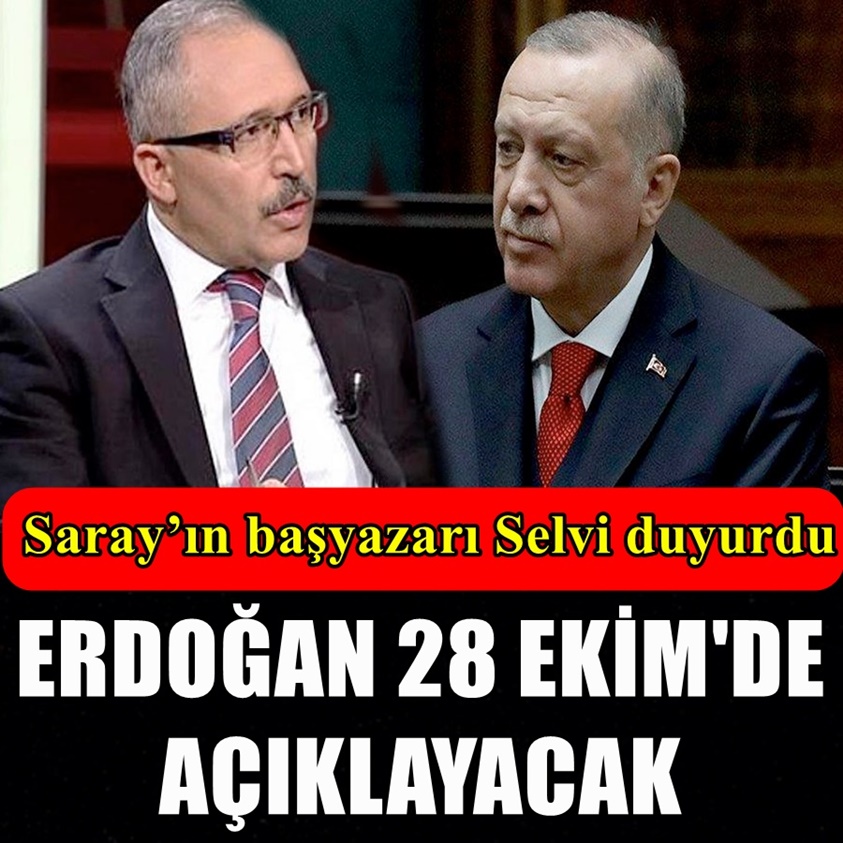 ERDOĞAN 28 EKİM'DE AÇIKLAYACAK