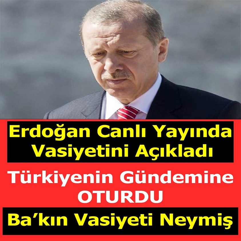 ERDOĞAN CANLI YAYINDA VASİYETİNİ AÇIKLADI!