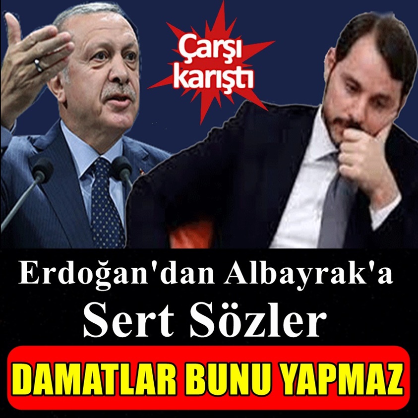 ERDOĞAN'DAN ALBAYRAK'A SERT SÖZLER