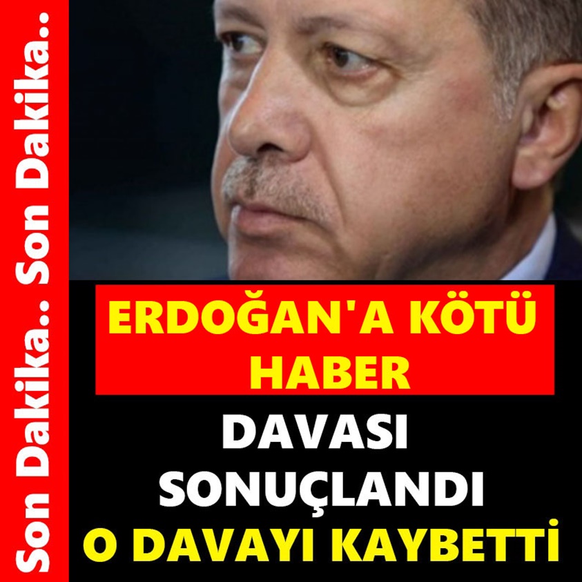 ERDOĞAN'DAN KÖTÜ HABER DAVASI SONUÇLANDI O DAVAYI KAYBETTİ