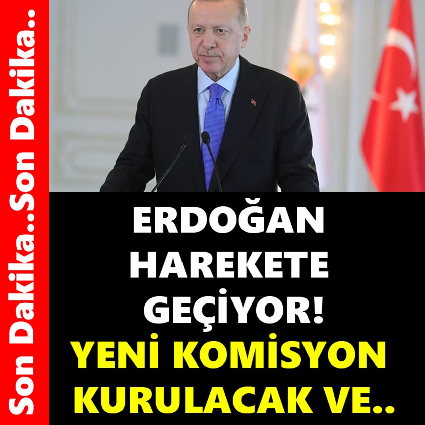 ERDOĞAN HAREKETE GEÇİYOR YENİ KOMİSYON KURULACAK VE..