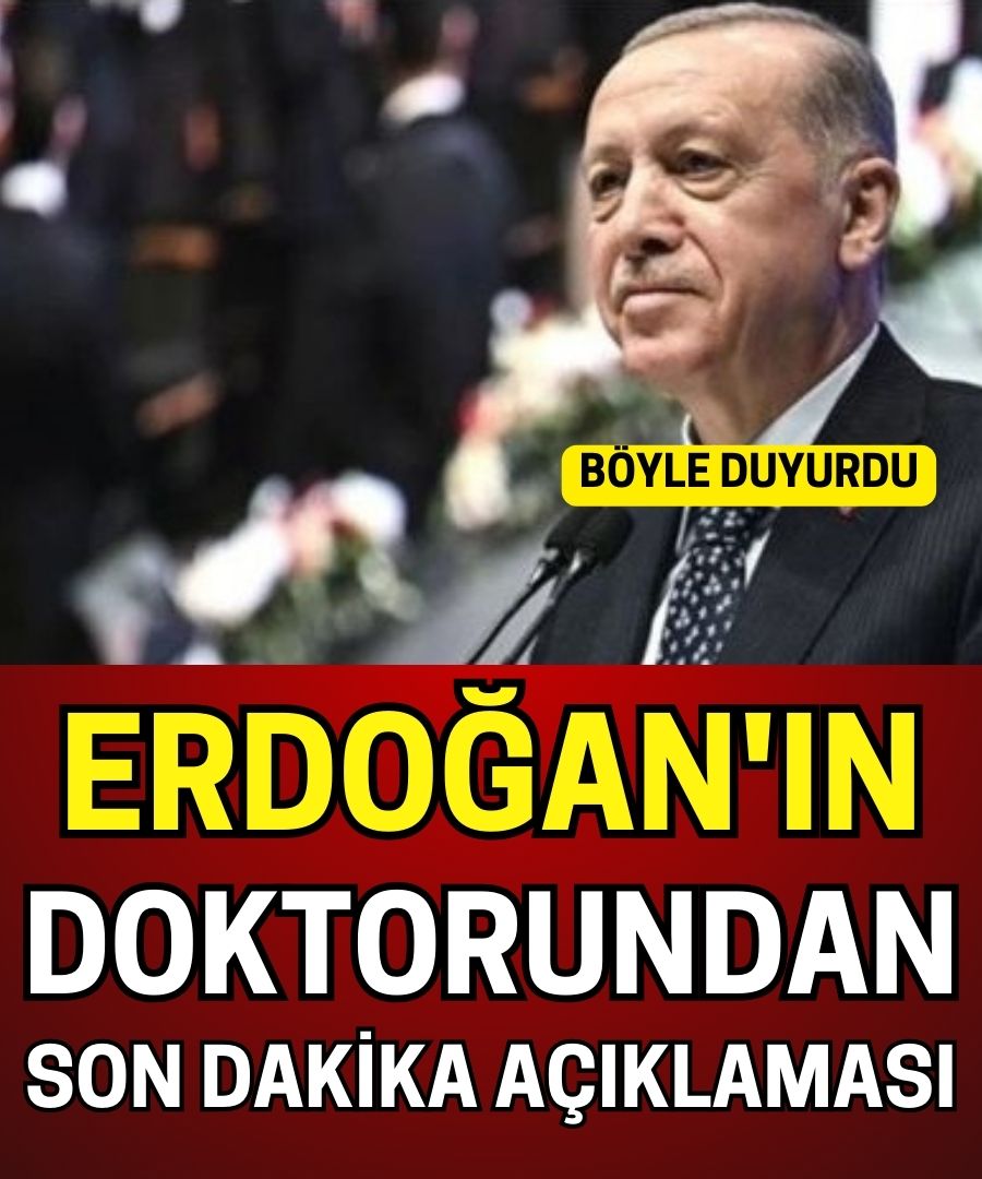  Erdoğan'ın doktorundan açıklama 