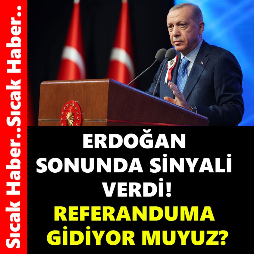 ERDOĞAN SONUNDA SİNYALİ VERDİ REFERANDUMA GİDİYOR MUYUZ?