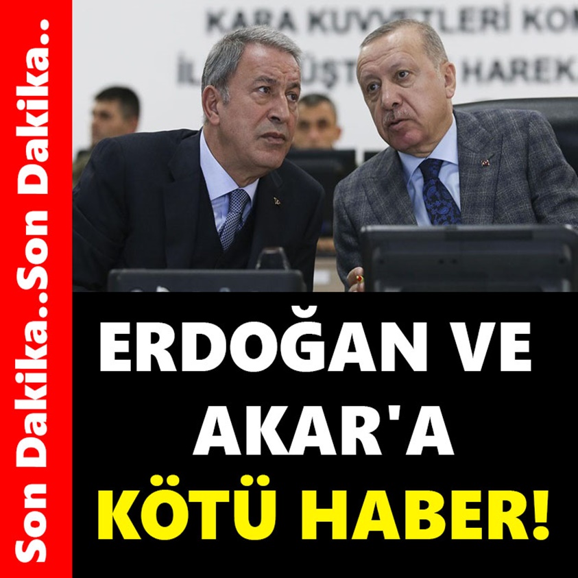 ERDOĞAN VE AKAR'A KÖTÜ HABER!