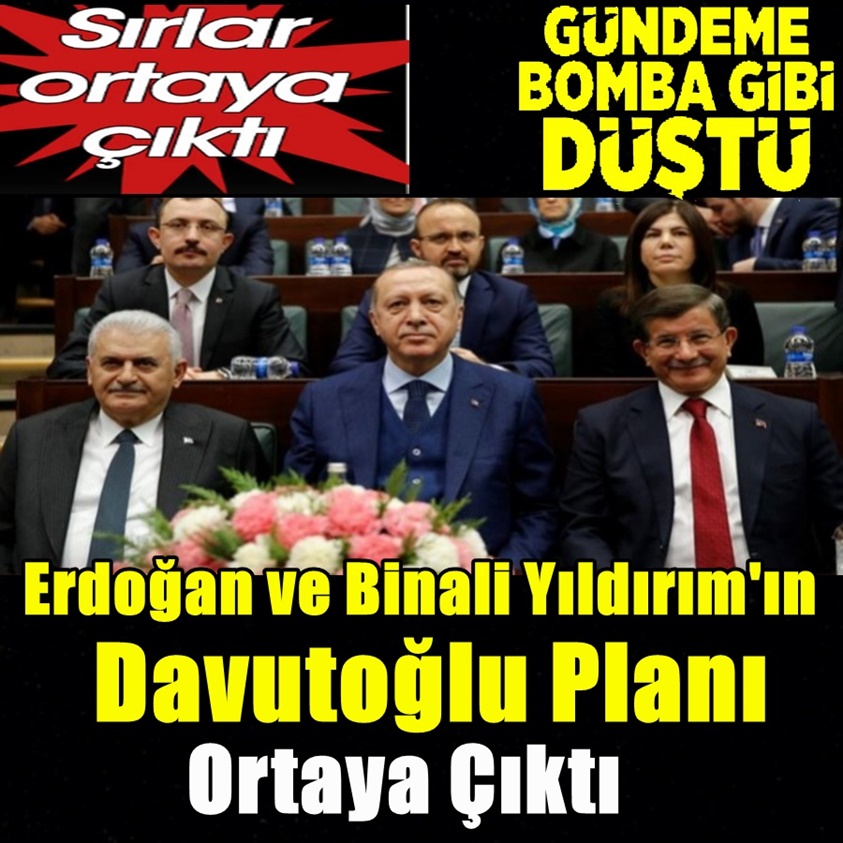 ERDOĞAN VE BİNALİ YILDIRIM'IN DAVUTOĞLU PLANI ORTAYA ÇIKTI