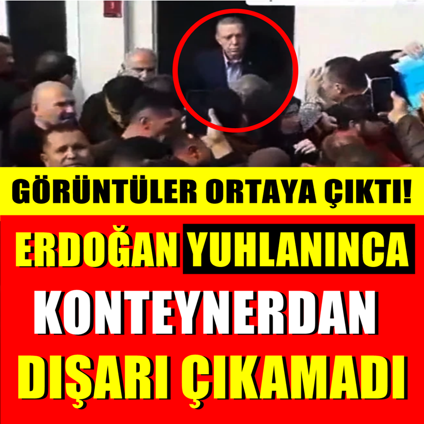 ERDOĞAN YUHLANINCA KONTEYNERDAN DIŞARI ÇIKAMADI