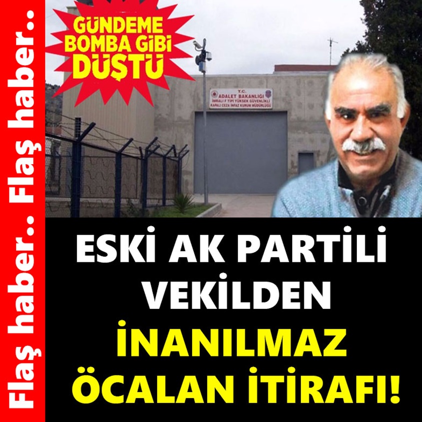 ESKİ AK PARTİLİ VEKİLDEN İNANILMAZ ÖCALAN İTİRAFI!