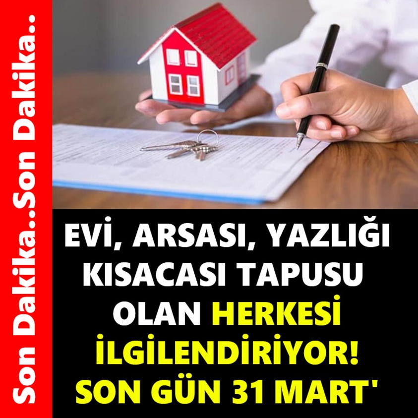 EVİ,ARSASI,YAZLIĞI KISACASI TAPUSU OLAN HERKESİ İLGİLENDİRİYOR