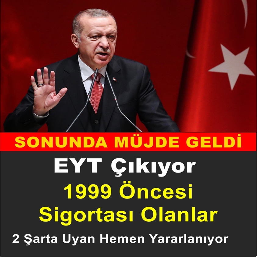 EYT ÇIKIYOR 1999 ÖNCESİ SİGORTASI OLANLAR