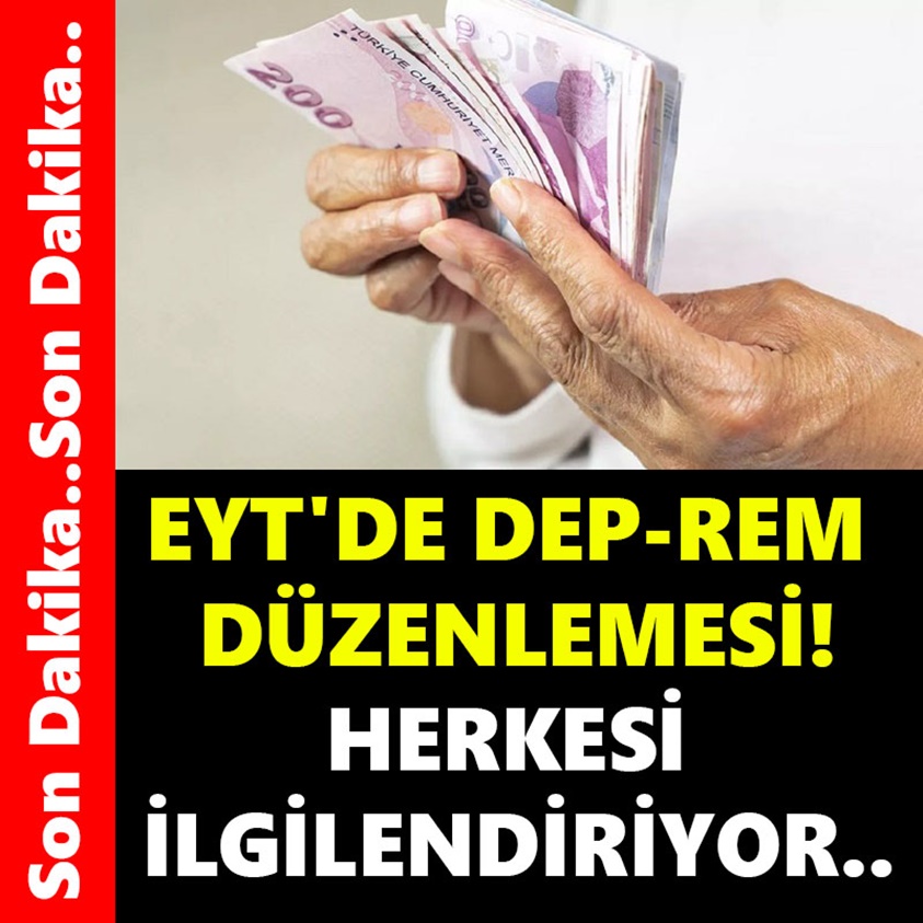 EYT'DE DEP-REM DÜZENLEMESİ HERKESİ İLGİLENDİRİYOR!