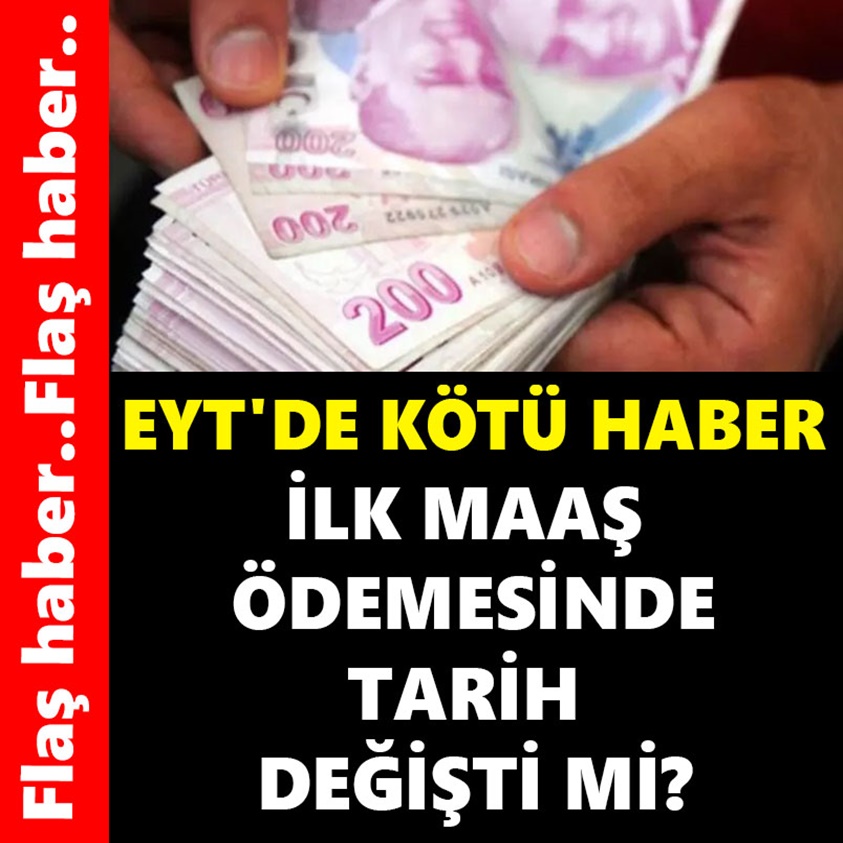 EYT'DE KÖTÜ HABER İLK MAAŞ ÖDEMESİNDE TARİH DEĞİŞTİ Mİ?