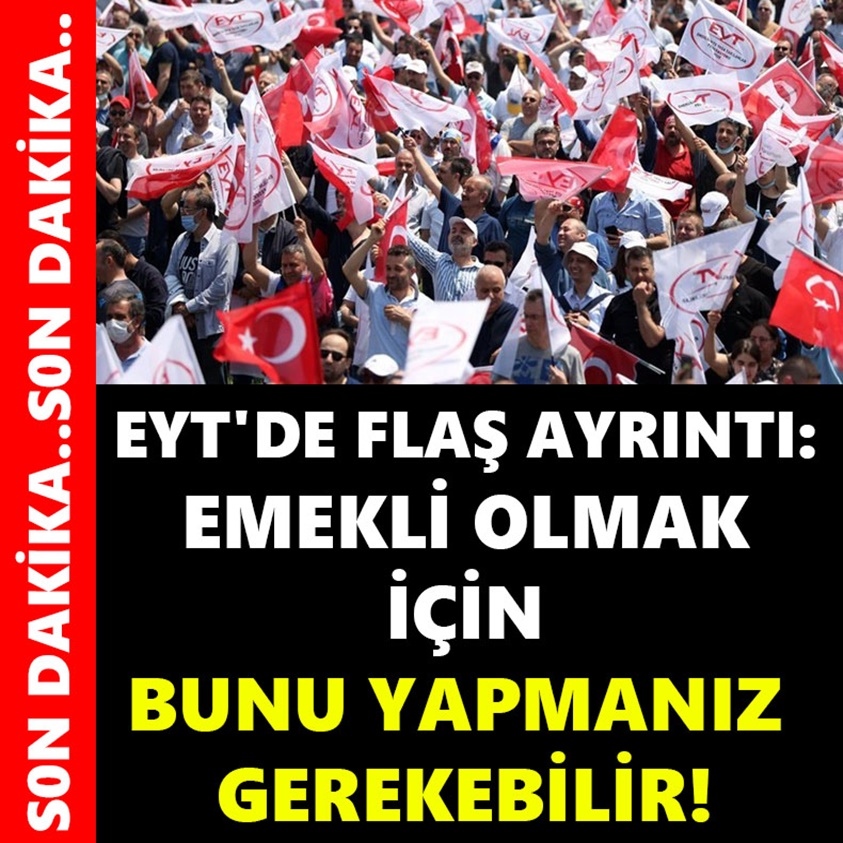 EYT'DEN FLAŞ AYRINTI EMEKLİ OLMAK İÇİN BUNU YAPMANIZ GEREKEBİLİR!