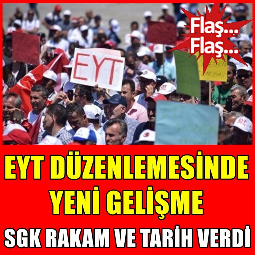 EYT DÜZENLEMESİNDE YENİ GELİŞME SGK RAKAM VE TARİH VERDİ