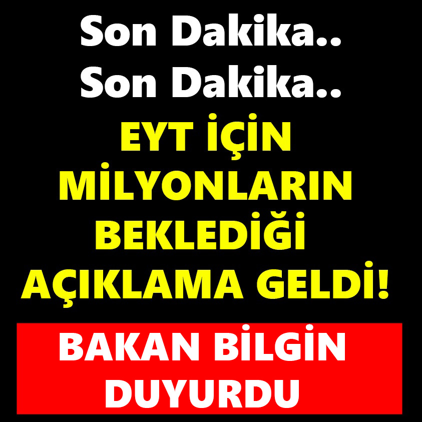 EYT İÇİN MİLYONLARIN BEKLEDİĞİ AÇIKLAMA GELDİ!