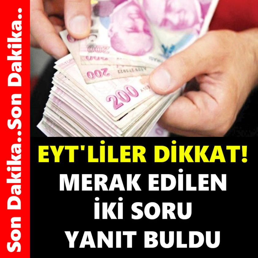 EYT'LİLER DİKKAT MERAK EDİLEN İKİ SORU YANIT BULDU