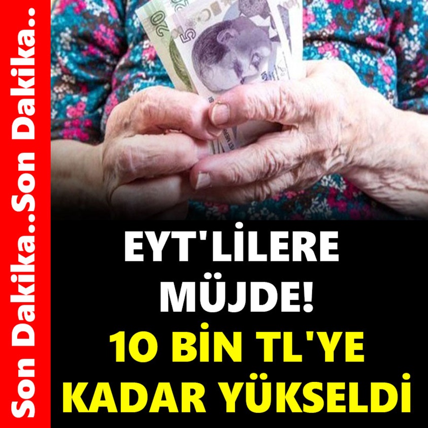 EYT'LİLERE MÜJDE 10 BİN TL'YE KADAR YÜKSELDİ